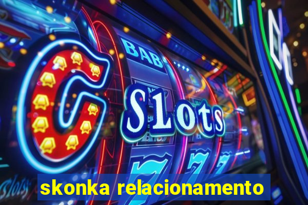 skonka relacionamento